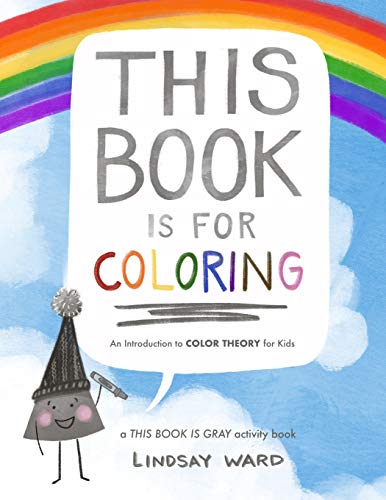 This Book Is for Coloring: An Introduction to Color Theory for Kids: A THIS BOOK IS GRAY Activity Book