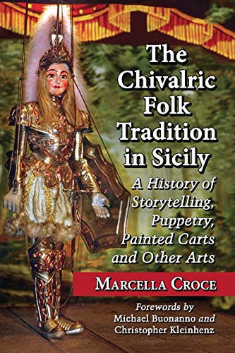 The Chivalric Folk Tradition in Sicily: A History of Storytelling, Puppetry, Painted Carts and Other Arts