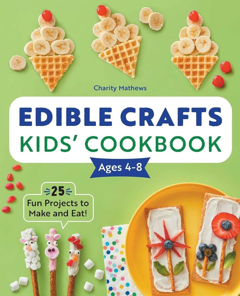 Edible Crafts Kids’ Cookbook Ages 4-8: 25 Fun Projects to Make and Eat!