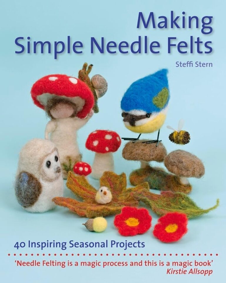 Making Simple Needle Felts: 40 Seasonal Projects (Crafts and family Activities)