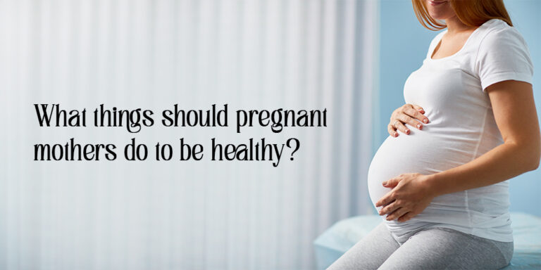 things pregnant mothers should do to be healthy