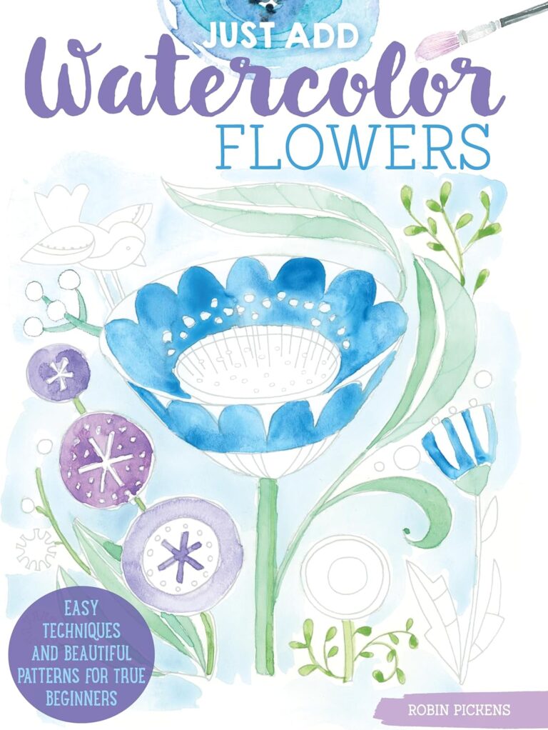 Just Add Watercolor Flowers: Easy Techniques and Beautiful Patterns for True Beginners (Design Originals) 8 Step-by-Step Skill-Building Projects with Tips & Tricks on Thick Perforated Watercolor Paper