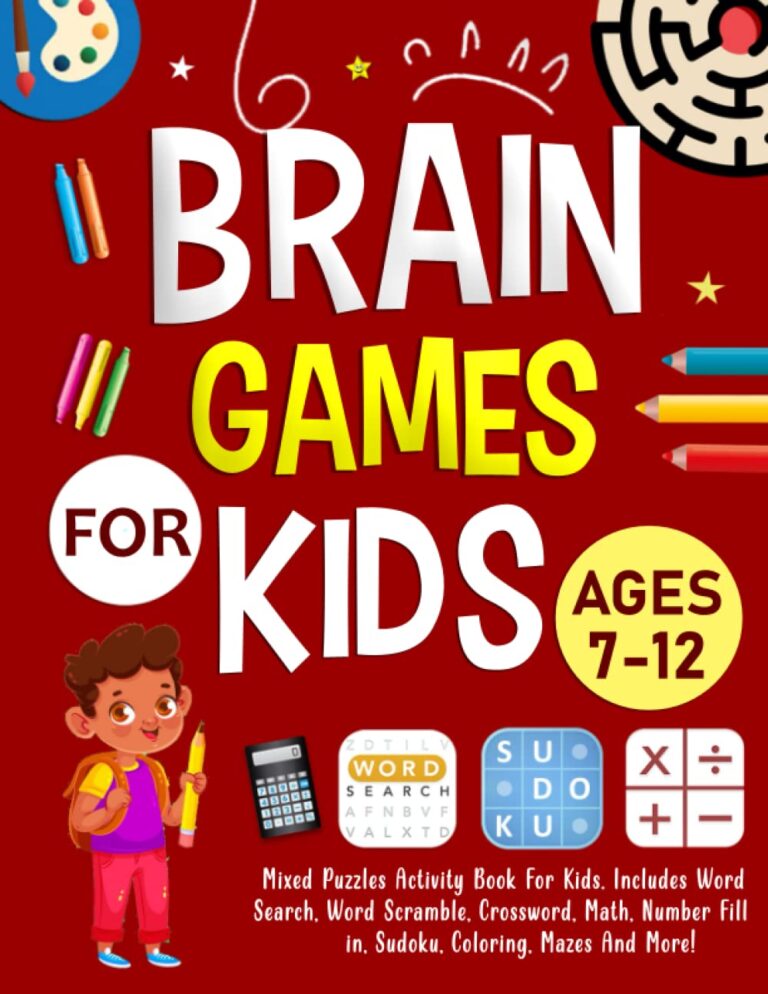 Brain Games For Kids Ages 7-12 Years Old: Mixed Puzzles Activity Book For Kids. Includes Word Search, Word Scramble, Crossword, Math, Number Fill in, Sudoku, Coloring, Mazes And More!